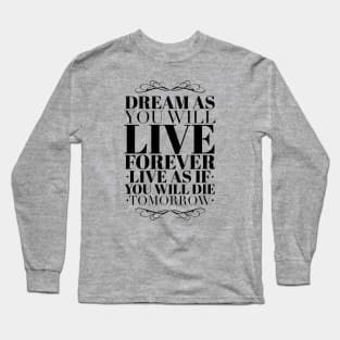 Dream as you will live forever Long Sleeve T-Shirt